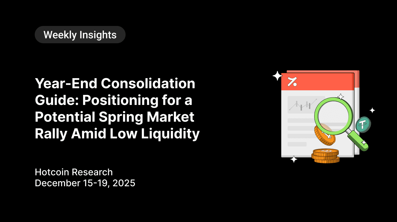 Year-End Consolidation Guide: Positioning for a Potential Spring Market Rally Amid Low Liquidity Hotcoin Research | December 15-19, 2025